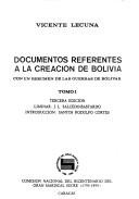 Cover of: Documentos referentes a la creación de Bolivia by Vicente Lecuna [compilador] ; liminar, J.L. Salcedo-Bastardo ; introducción, Santos Rodulfo Cortés.