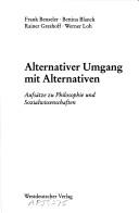 Cover of: Alternativer Umgang mit Alternativen: Aufsätze zu Philosophie und Sozialwissenschaften