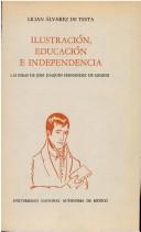 Cover of: Ilustración, educación e independencia: las ideas de José Joaquín Fernández de Lizardi
