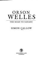 Cover of: Orson Welles: the road to Xanadu