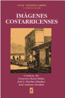 Cover of: Imágenes costarricenses: crónicas de Francisco María Núñez, José J. Sánchez Sánchez y José Antonio Zavaleta