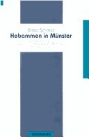 Cover of: Hebammen in Münster: historische Entwicklung, Lebens- und Arbeitsumfeld, berufliches Selbstverständnis
