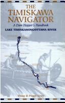 Cover of: The Timiskawa navigator: a dam hopper's handbook : Lake Timiskaming/Ottawa River