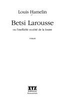Betsi Larousse, ou, L'ineffable eccéité de la loutre by Louis Hamelin