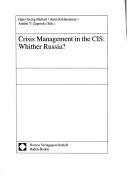 Cover of: Crisis management in the CIS: whither Russia?