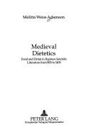 Cover of: Medieval dietetics: food and drink in regimen sanitatis literature from 800 to 1400