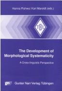 Cover of: The development of morphological systematicity: a cross-linguistic perspective