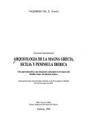 Cover of: Arqueología de la Magna Grecia, Sicilia y Península Ibérica: una aproximación a las relaciones culturales en el marco del Mediterráneo Occidental clásico : encuentro internacional