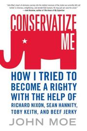 Cover of: Conservatize Me: How I Tried to Become a Righty with the Help of Richard Nixon, Sean Hannity, Toby Keith, and Beef Jerky