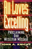 Cover of: All loves excelling: proclaiming our Wesleyan message