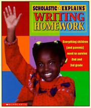 Cover of: Scholastic Explains Writing Homework: Everything Children (and Parents) Need to Survive 2nd and 3rd Grade