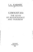 Uzbekistan--the road of independence and progress by I. A. Karimov