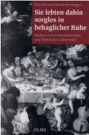 Cover of: Sie lebten dahin sorglos in behaglicher Ruhe: Studien zum niederländischen und flämischen Gottermahl