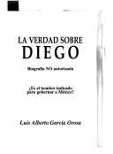 Cover of: La verdad sobre Diego: biografía no autorizada