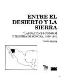 Cover of: Entre el desierto y la sierra: las naciones o'odham y tegüima de Sonora, 1530-1840