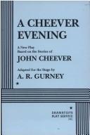 Cover of: A Cheever evening: a new play based on the stories of John Cheever