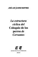 La estructura cíclica del Coloquio de los perros de Cervantes by José Luis Alvarez Martínez