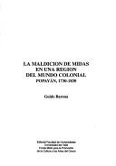 Cover of: La maldición de Midas en una región del mundo colonial: Popayán, 1730-1830