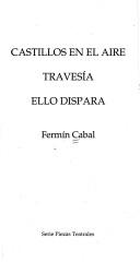 Cover of: Castillos en el aire ; Travesía ; Ello dispara
