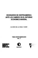 Cover of: Escenarios de Centroamérica ante los cambios en el entorno económico mundial by Alvaro de la Ossa, comp.