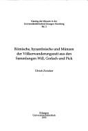 Cover of: Römische, byzantinische und Münzen der Völkerwanderungszeit aus den Sammlungen Will, Gerlach und Pick