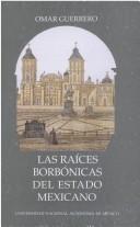 Cover of: Las raíces borbónicas del estado mexicano