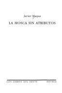 Cover of: La mosca sin atributos by Javier Maqua