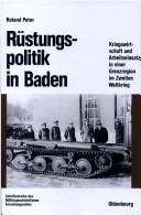 Cover of: Rüstungspolitik in Baden: Kriegswirtschaft und Arbeitseinsatz in einer Grenzregion im Zweiten Weltkrieg