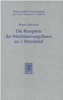 Cover of: Die Rezeption des Matthäusevangeliums im 1. Petrusbrief: Studien zum traditionsgeschichtlichen und theologischen Einfluss des 1. Evangeliums auf den 1. Petrusbrief