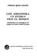 Cover of: Los Ashaninka, un pueblo tras el Bosque by Enrique Rojas Zolezzi