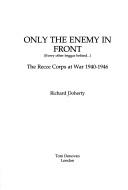 Cover of: Only the enemy in front (every other beggar behind-- ) by Richard Doherty
