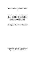 Cover of: Le crépuscule des princes: de Napoléon III à François Mitterrand