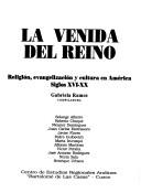 Cover of: La venida del reino by Gabriela Ramos, compiladora ; Solange Alberro ... [et al.]