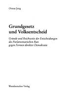 Cover of: Grundgesetz und Volksentscheid: Gründe und Reichweite der Entscheidungen des Parlamentarischen Rats gegen Formen direkter Demokratie