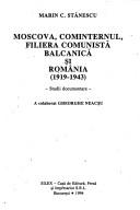Moscova, Cominternul, filiera comunistă balcanică și România, 1919-1943 by M. C. Stănescu