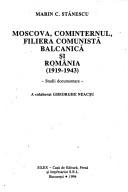 Cover of: Moscova, Cominternul, filiera comunistă balcanică și România, 1919-1943: studii documentare