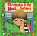 Cover of: Christopher is not afraid-- anymore by Craig Burris