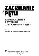 Cover of: Zaciskanie pętli: tajne dokumenty dotyczące Czechosłowacji 1968 r.