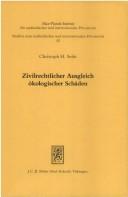 Cover of: Zivilrechtlicher Ausgleich ökologischer Schäden: eine rechtsvergleichende Untersuchung zum repressiven Schutz kollektiver Rechtspositionen an Naturgütern und zum Ausgleich von Beeinträchtigungen des Naturhaushalts im Zivilrecht