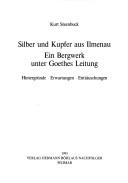 Cover of: Silber und Kupfer aus Ilmenau: ein Bergwerk unter Goethes Leitung : Hintergründe, Erwartungen, Enttäuschungen