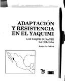 Cover of: Adaptación y resistencia en el yaquimi: los yaquis durante la colonia