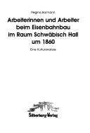Arbeiterinnen und Arbeiter beim Eisenbahnbau im Raum Schwäbisch Hall um 1860 by Regina Bormann