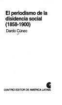 Cover of: El Periodismo de la disidencia social, 1858-1900 by Dardo Cúneo