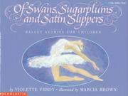 Cover of: Of Swans, Sugarplums nd Satin Slippers: Ballet Stories for Children (Blue Ribbon Book)