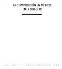 Cover of: composición en México en el siglo XX