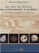 Cover of: Le site du Palais de l'intendant à Québec by Marcel Moussette