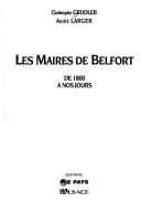 Les maires de Belfort de 1800 à nos jours by Christophe Grudler