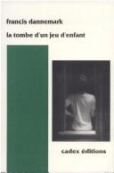 Cover of: La tombe d'un jeu d'enfant by Francis Dannemark