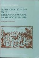 Cover of: La historia de Texas en la Biblioteca Nacional de México, 1528-1848: bibliografía comentada