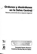 Cover of: Ordenes y desórdenes en la selva central: historia y economía de un espacio regional